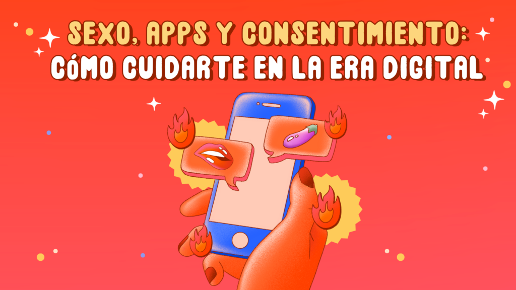 Sexo- apps y consentimiento: cómo cuidarte